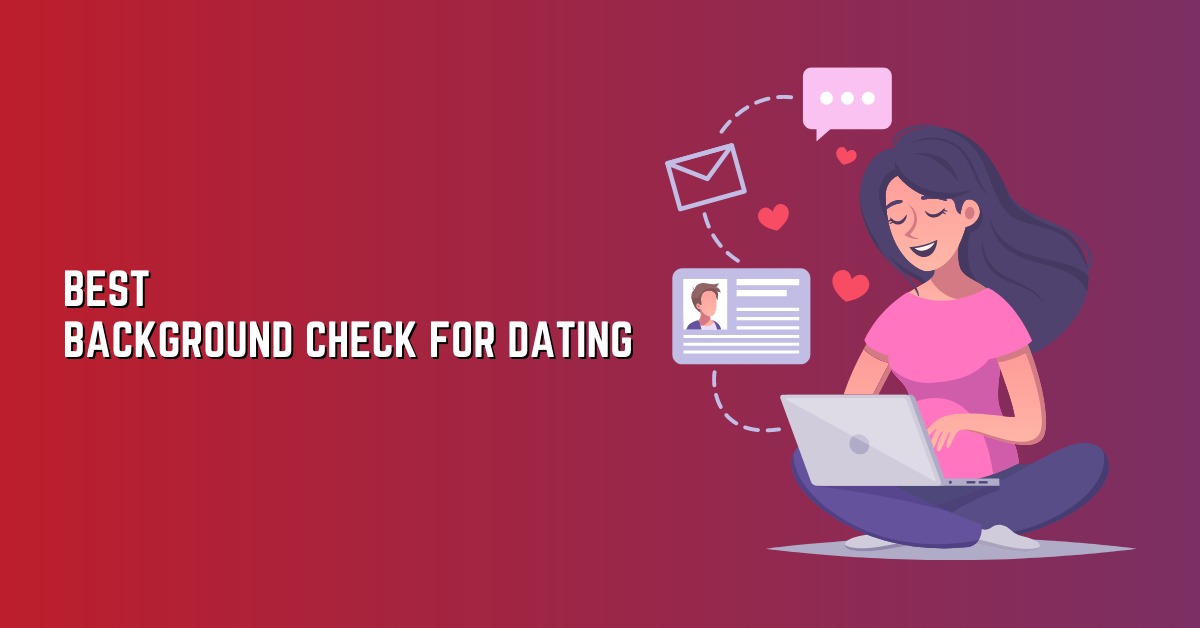 Best Dating Background Check: Find Trustworthy Partners [2023]